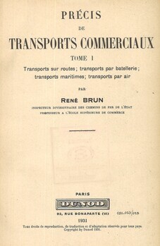 Précis des transports commerciaux. Tome I Transport sur routes; transports par batellerie; transports maritimes; transports par air